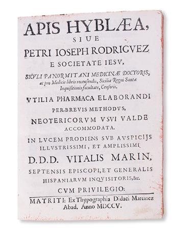 MEDICINE  RODRÍGUEZ, PEDRO JOSÉ, S. J. Apis Hyblaea . . . Utilia Pharmaca elaborandi per-breuis methodus.  1705